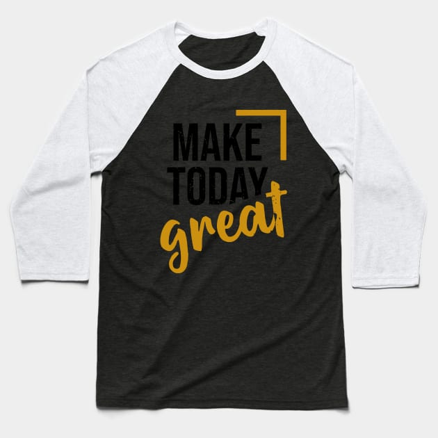 make today great Baseball T-Shirt by CreativeIkbar Prints